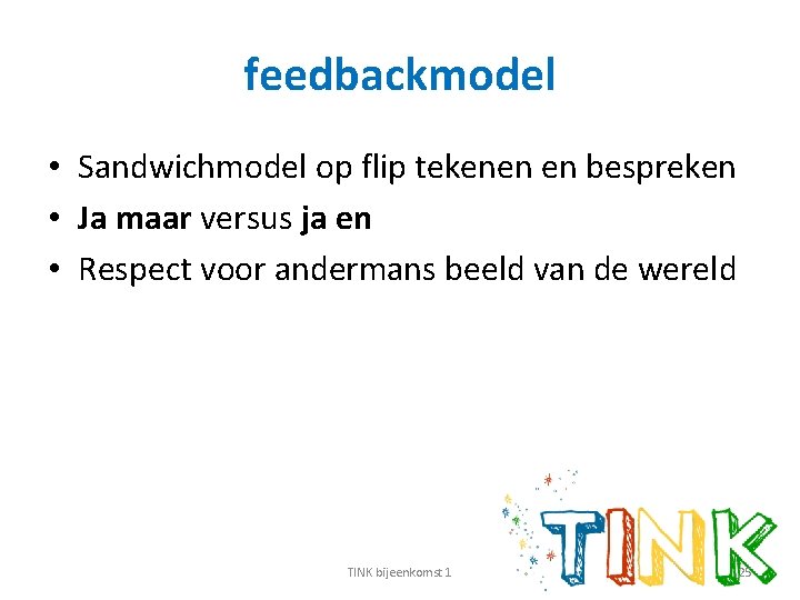 feedbackmodel • Sandwichmodel op flip tekenen en bespreken • Ja maar versus ja en