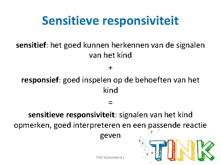 Sensitieve responsiviteit sensitief: het goed kunnen herkennen van de signalen van het kind +