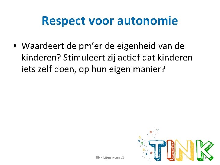 Respect voor autonomie • Waardeert de pm’er de eigenheid van de kinderen? Stimuleert zij