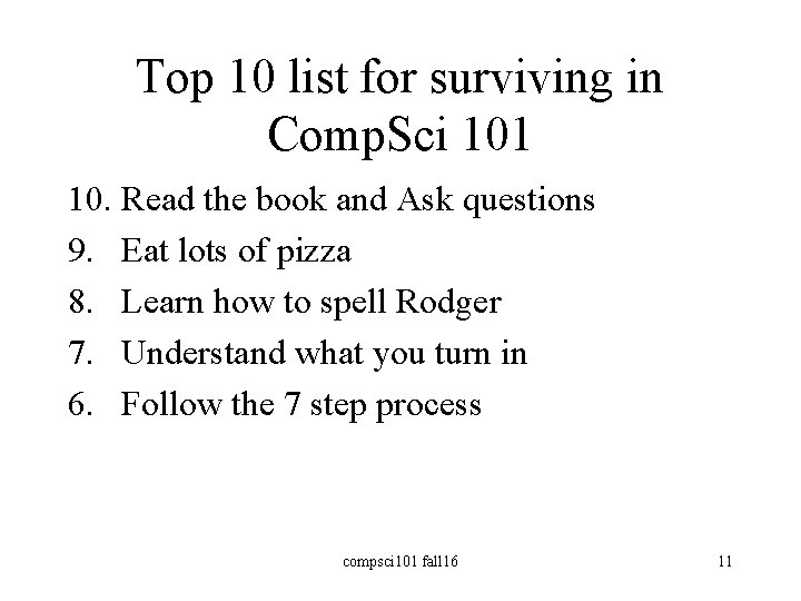 Top 10 list for surviving in Comp. Sci 101 10. Read the book and