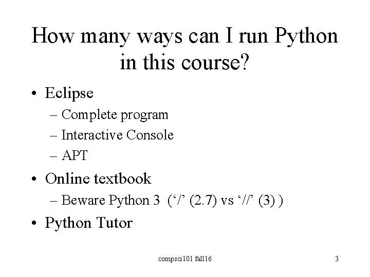 How many ways can I run Python in this course? • Eclipse – Complete