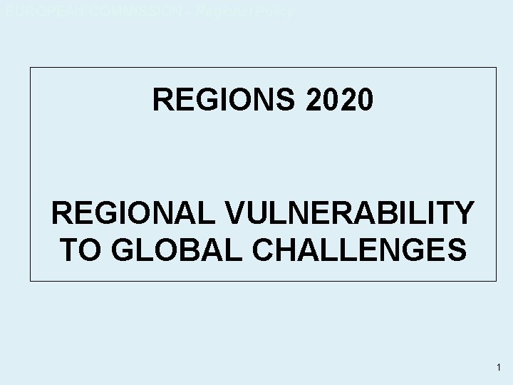 EUROPEAN COMMISSION - Regional Policy REGIONS 2020 REGIONAL VULNERABILITY TO GLOBAL CHALLENGES 1 
