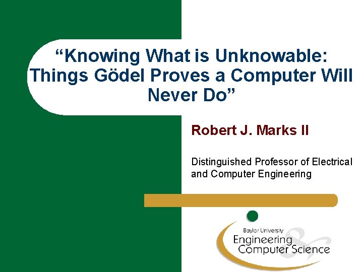 “Knowing What is Unknowable: Things Gödel Proves a Computer Will Never Do” Robert J.