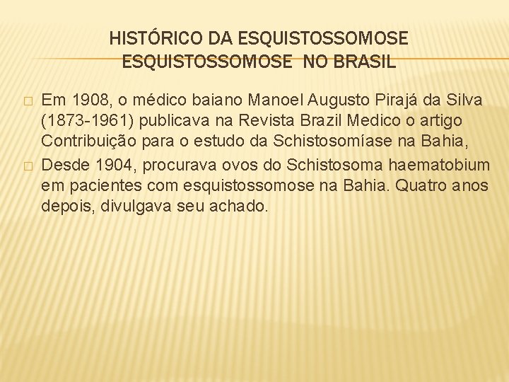 HISTÓRICO DA ESQUISTOSSOMOSE NO BRASIL � � Em 1908, o médico baiano Manoel Augusto