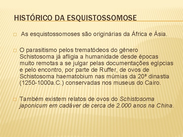 HISTÓRICO DA ESQUISTOSSOMOSE � As esquistossomoses são originárias da África e Ásia. � O