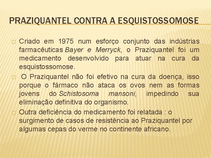 PRAZIQUANTEL CONTRA A ESQUISTOSSOMOSE � � � Criado em 1975 num esforço conjunto das