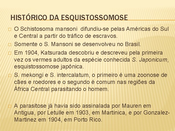 HISTÓRICO DA ESQUISTOSSOMOSE � � � O Schistosoma mansoni difundiu-se pelas Américas do Sul
