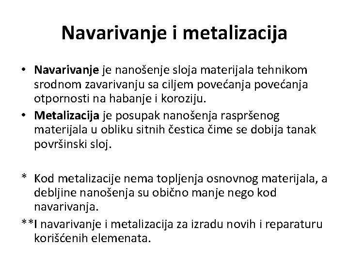 Navarivanje i metalizacija • Navarivanje je nanošenje sloja materijala tehnikom srodnom zavarivanju sa ciljem