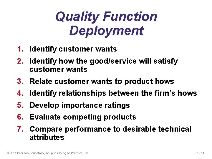 Quality Function Deployment 1. Identify customer wants 2. Identify how the good/service will satisfy