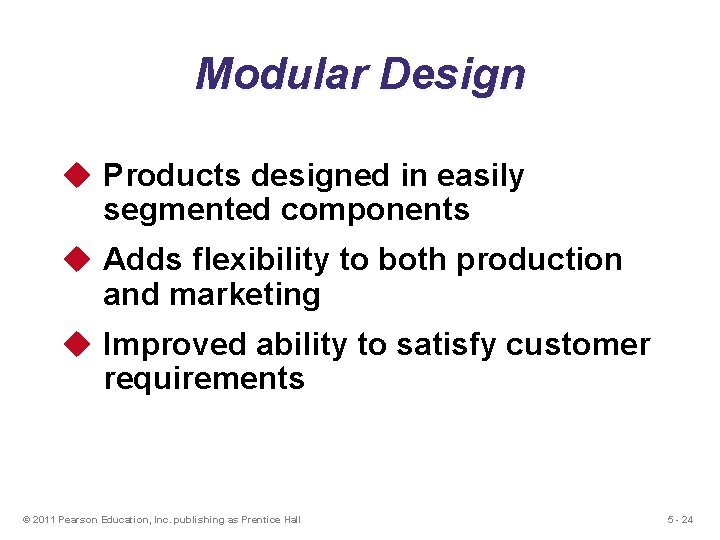 Modular Design u Products designed in easily segmented components u Adds flexibility to both