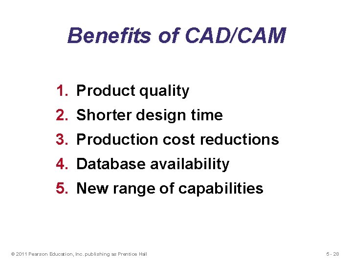 Benefits of CAD/CAM 1. Product quality 2. Shorter design time 3. Production cost reductions