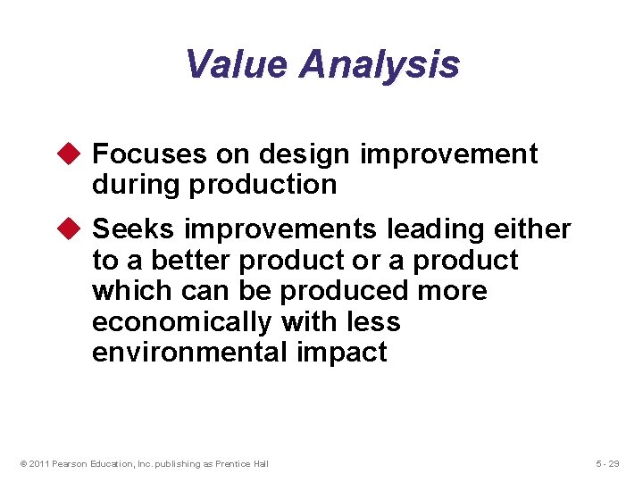 Value Analysis u Focuses on design improvement during production u Seeks improvements leading either