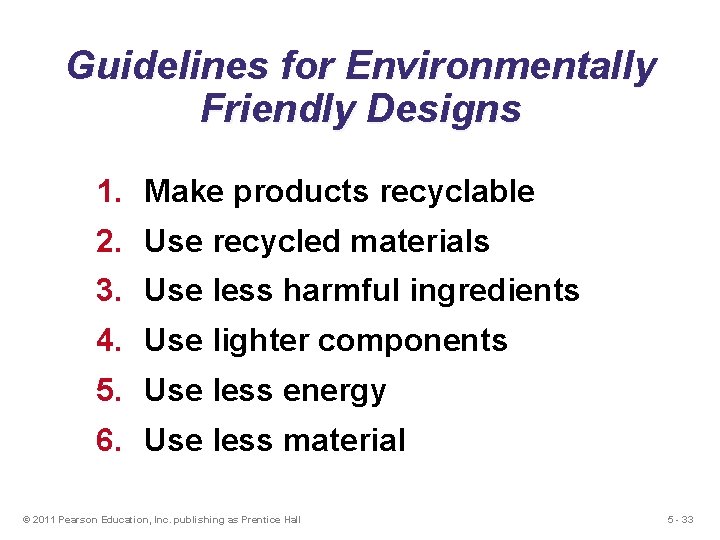 Guidelines for Environmentally Friendly Designs 1. Make products recyclable 2. Use recycled materials 3.