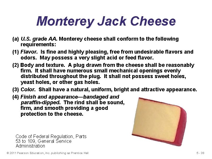 Monterey Jack Cheese (a) U. S. grade AA. Monterey cheese shall conform to the