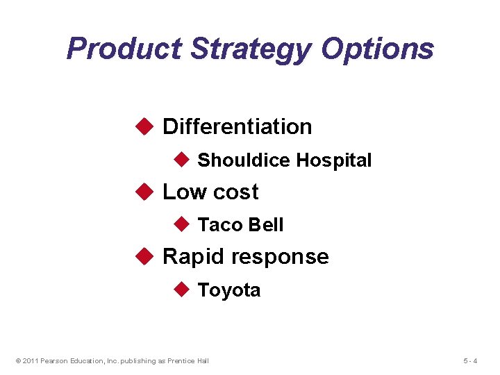 Product Strategy Options u Differentiation u Shouldice Hospital u Low cost u Taco Bell