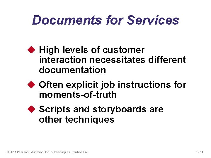 Documents for Services u High levels of customer interaction necessitates different documentation u Often