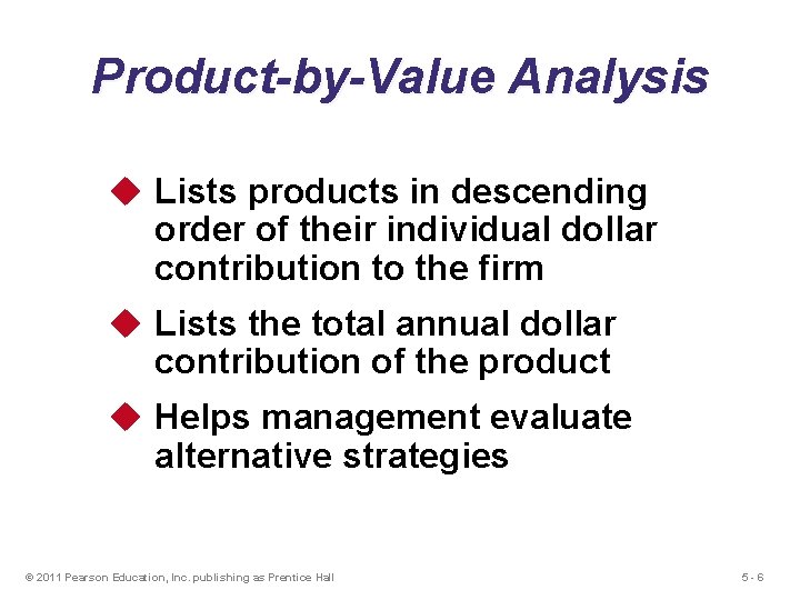 Product-by-Value Analysis u Lists products in descending order of their individual dollar contribution to