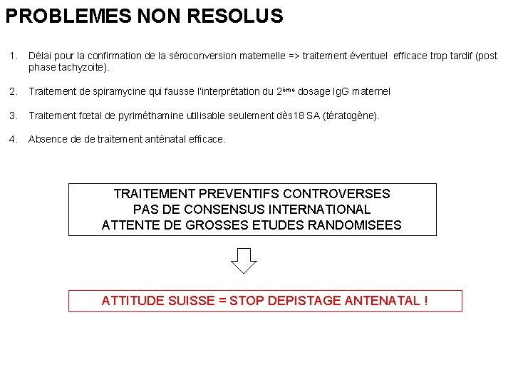 PROBLEMES NON RESOLUS 1. Délai pour la confirmation de la séroconversion maternelle => traitement PROBLEMES NON RESOLUS 1. Délai pour la confirmation de la séroconversion maternelle => traitement