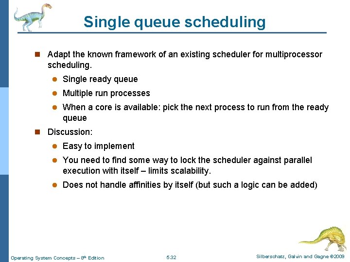 Single queue scheduling n Adapt the known framework of an existing scheduler for multiprocessor Single queue scheduling n Adapt the known framework of an existing scheduler for multiprocessor