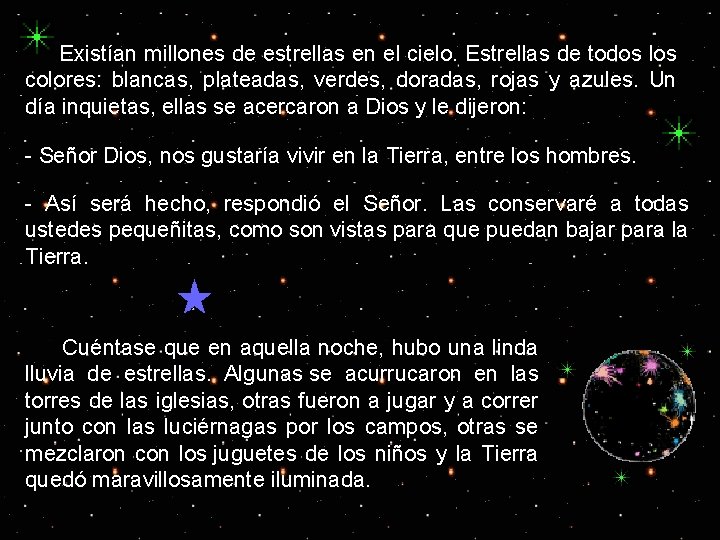  Existían millones de estrellas en el cielo. Estrellas de todos los colores: blancas,