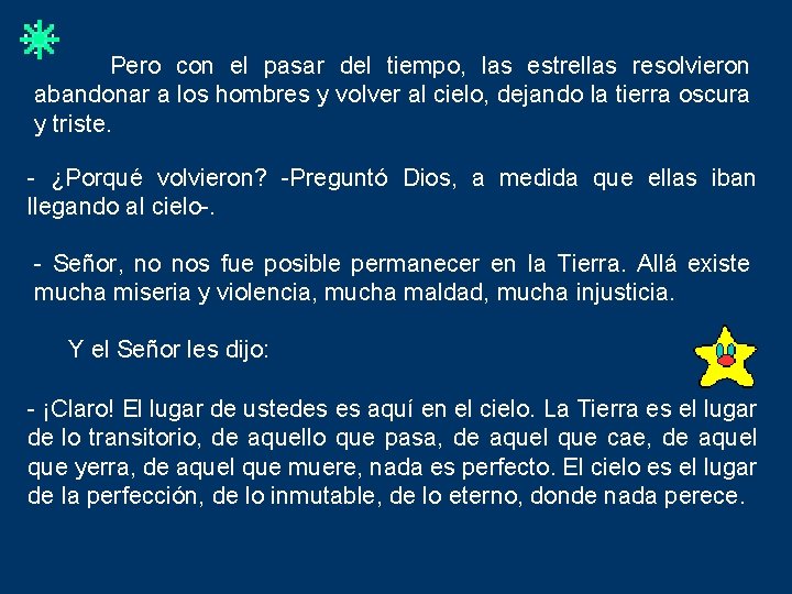  Pero con el pasar del tiempo, las estrellas resolvieron abandonar a los hombres