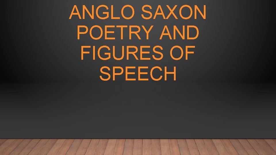 ANGLO SAXON POETRY AND FIGURES OF SPEECH 