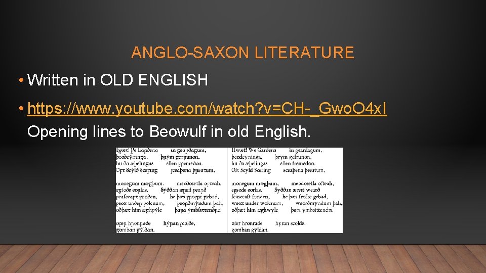 ANGLO-SAXON LITERATURE • Written in OLD ENGLISH • https: //www. youtube. com/watch? v=CH-_Gwo. O