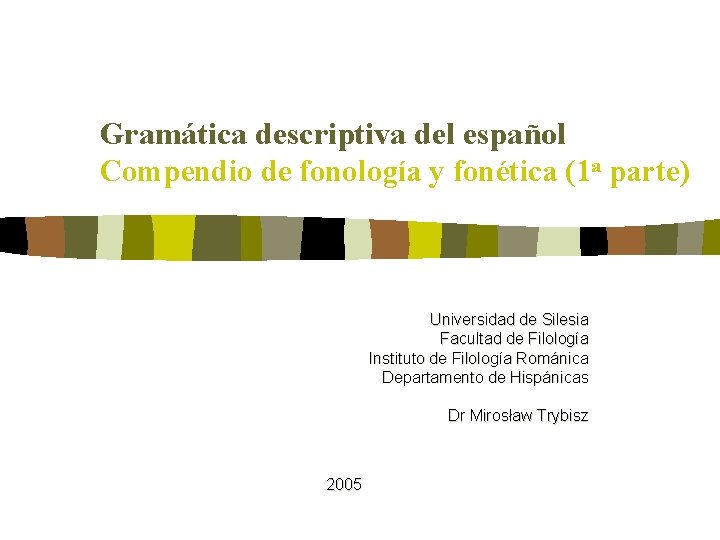 Gramática descriptiva del español Compendio de fonología y fonética (1 a parte) Universidad de