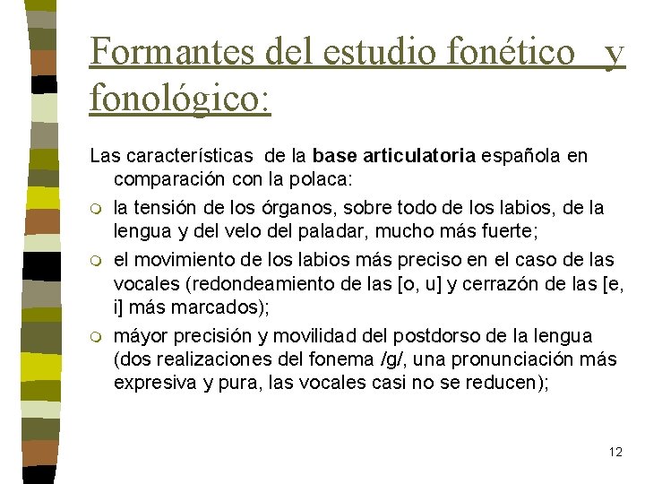 Formantes del estudio fonético y fonológico: Las características de la base articulatoria española en