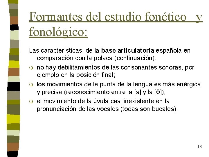 Formantes del estudio fonético y fonológico: Las características de la base articulatoria española en