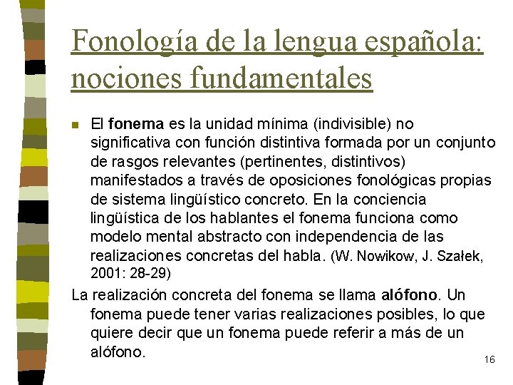 Fonología de la lengua española: nociones fundamentales n El fonema es la unidad mínima