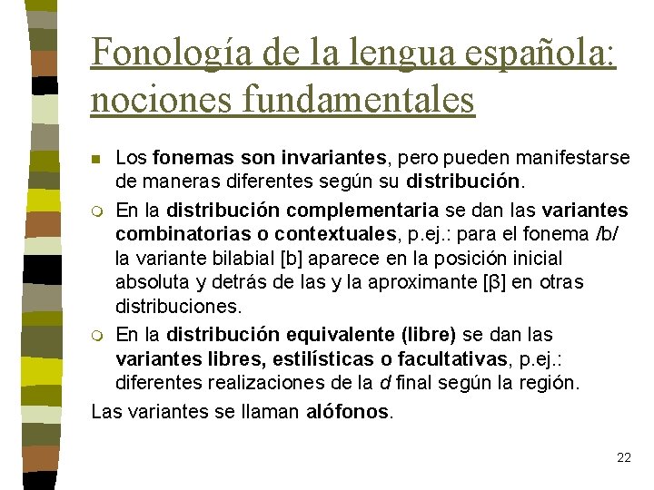 Fonología de la lengua española: nociones fundamentales Los fonemas son invariantes, pero pueden manifestarse