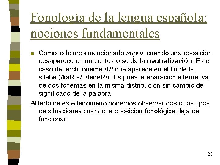 Fonología de la lengua española: nociones fundamentales Como lo hemos mencionado supra, cuando una