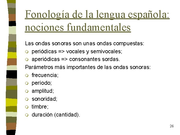 Fonología de la lengua española: nociones fundamentales Las ondas sonoras son unas ondas compuestas: