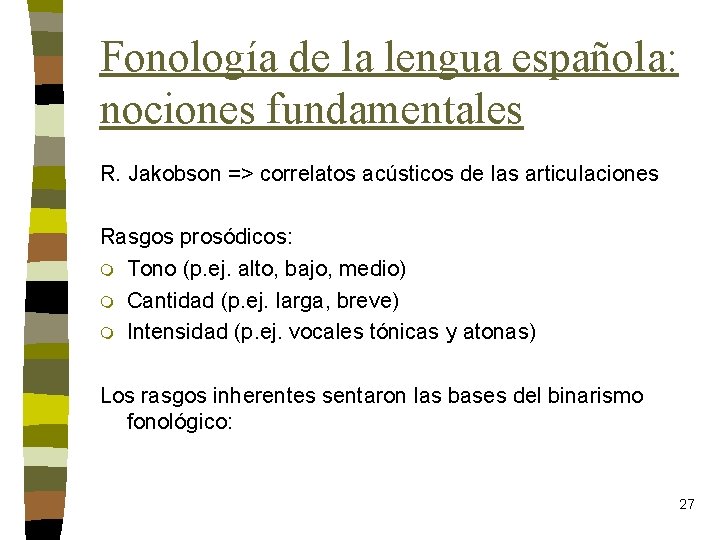 Fonología de la lengua española: nociones fundamentales R. Jakobson => correlatos acústicos de las