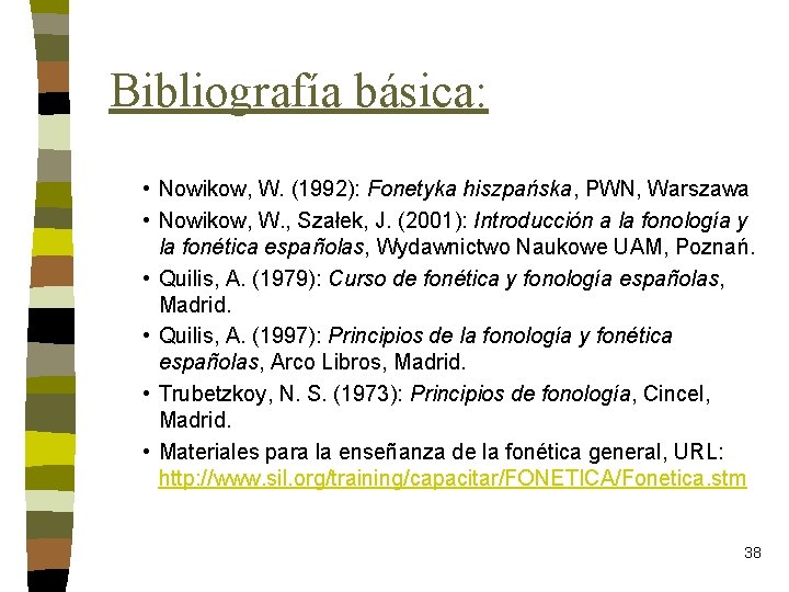 Bibliografía básica: • Nowikow, W. (1992): Fonetyka hiszpańska, PWN, Warszawa • Nowikow, W. ,