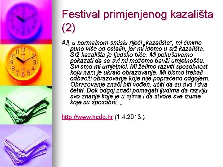 Festival primjenjenog kazališta (2) Ali, u normalnom smislu riječi „kazalište“, mi činimo puno više