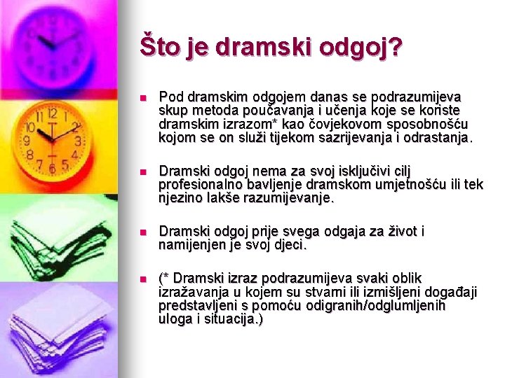 Što je dramski odgoj? n Pod dramskim odgojem danas se podrazumijeva skup metoda poučavanja