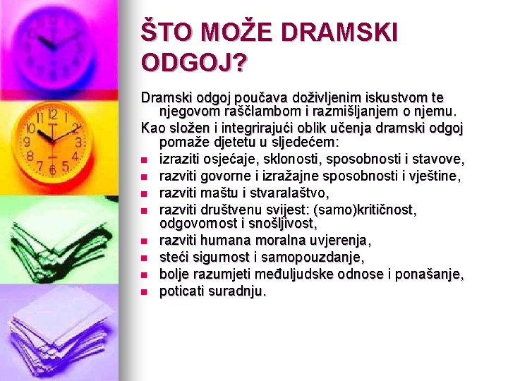 ŠTO MOŽE DRAMSKI ODGOJ? Dramski odgoj poučava doživljenim iskustvom te njegovom raščlambom i razmišljanjem