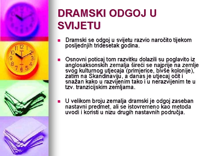 DRAMSKI ODGOJ U SVIJETU n Dramski se odgoj u svijetu razvio naročito tijekom posljednjih