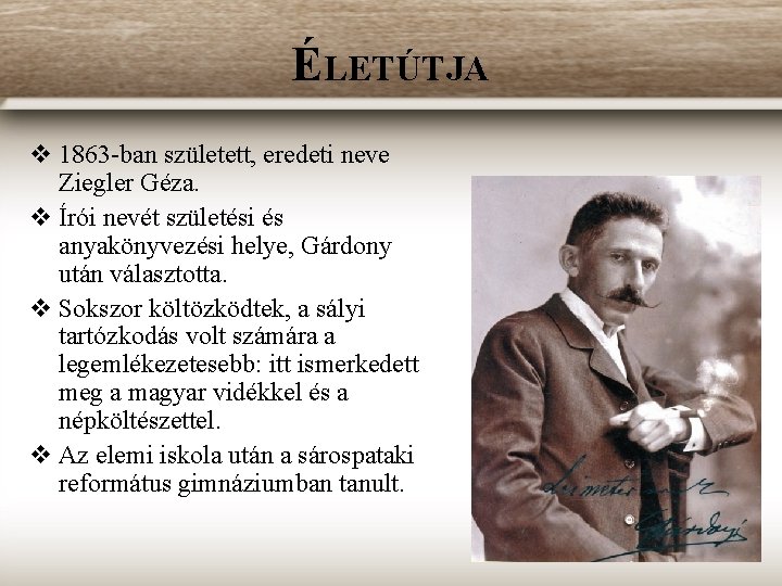 ÉLETÚTJA v 1863 -ban született, eredeti neve Ziegler Géza. v Írói nevét születési és