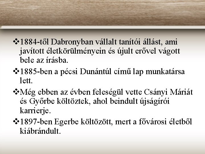 v 1884 -től Dabronyban vállalt tanítói állást, ami javított életkörülményein és újult erővel vágott