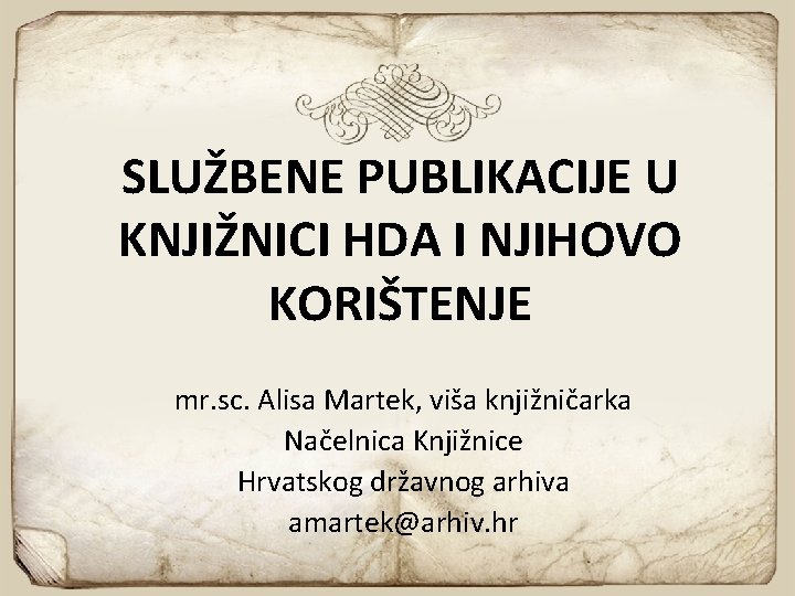 SLUŽBENE PUBLIKACIJE U KNJIŽNICI HDA I NJIHOVO KORIŠTENJE mr. sc. Alisa Martek, viša knjižničarka