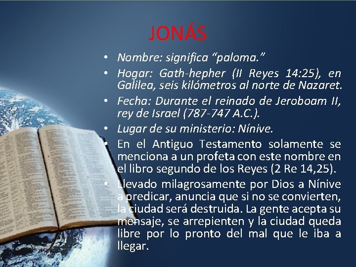 JONÁS • Nombre: significa “paloma. ” • Hogar: Gath-hepher (II Reyes 14: 25), en