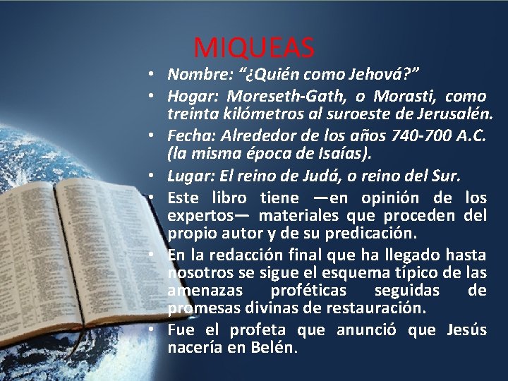 MIQUEAS • Nombre: “¿Quién como Jehová? ” • Hogar: Moreseth-Gath, o Morasti, como treinta