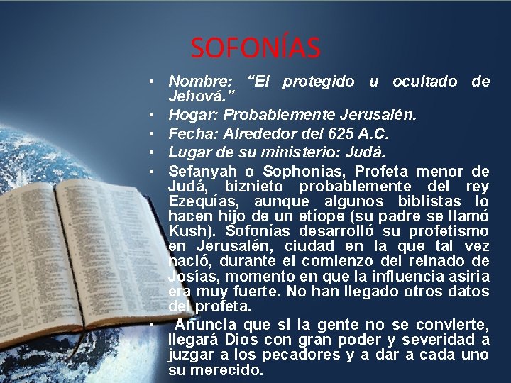 SOFONÍAS • Nombre: “El protegido u ocultado de Jehová. ” • Hogar: Probablemente Jerusalén.