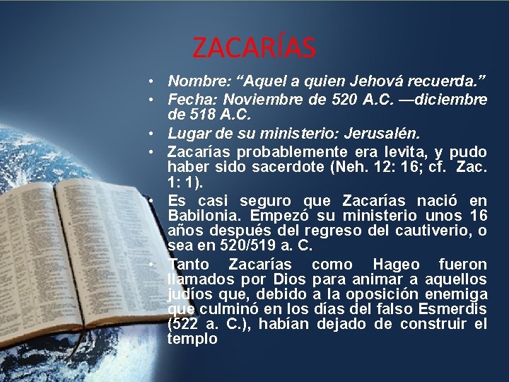 ZACARÍAS • Nombre: “Aquel a quien Jehová recuerda. ” • Fecha: Noviembre de 520