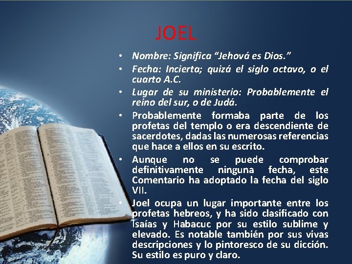 JOEL • Nombre: Significa “Jehová es Dios. ” • Fecha: Incierta; quizá el siglo