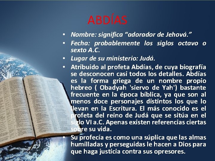 ABDÍAS • Nombre: significa “ador de Jehová. ” • Fecha: probablemente los siglos octavo