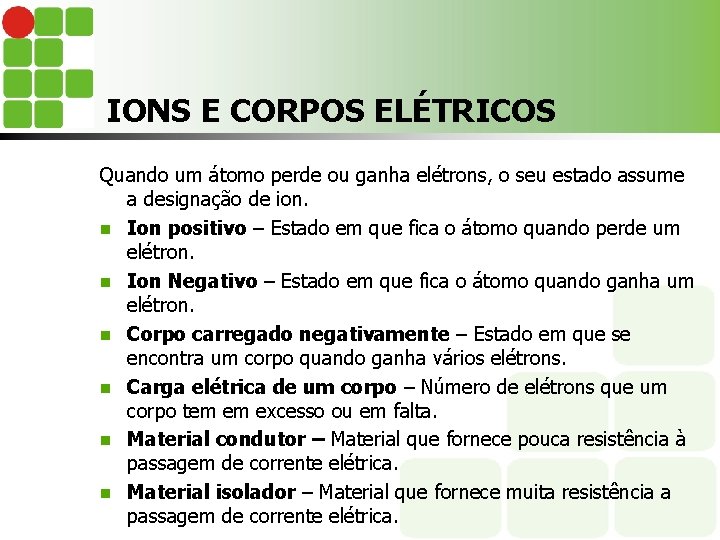 IONS E CORPOS ELÉTRICOS Quando um átomo perde ou ganha elétrons, o seu estado